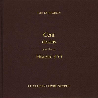 Loïc Dubigeon - Cent dessins pour illustrer Histoire d’O