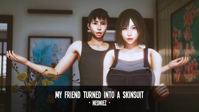 3D My Friend Turned Into a Skinsuit